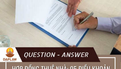 HỢP ĐỒNG THUÊ NHÀ: 05 ĐIỀU KHOẢN TƯỞNG NHỎ NHƯNG GÂY THIỆT HẠI LỚN